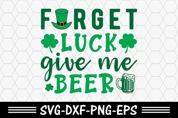 Download St. Patrick's Svg,Forget Luck Give Me Be - Svg Collection