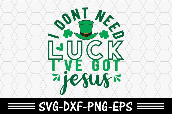Download St. Patrick's Svg,I Dont Need Luck I've - Svg Collection