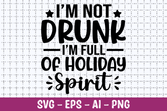 Download I'm Not Drunk I'm Full of Holiday SVG - Svg Collection